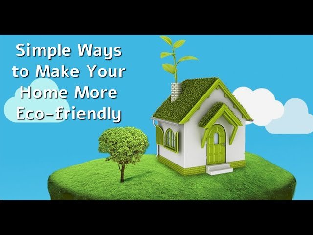 Simple Ways to Make Your Home Environmentally Friendly